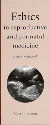 Ethics in Reproductive and Perinatal Medicine: A New Framework