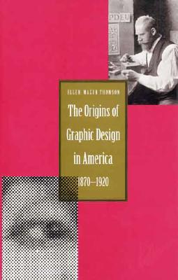 The Origins of Graphic Design in America, 1870-1920