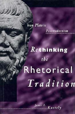 Rethinking the Rhetorical Tradition: From Plato to Postmodernism