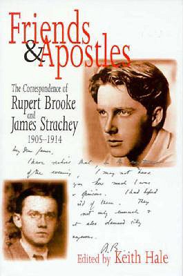 Friends and Apostles: The Correspondence of Rupert Brooke and James Strachey, 1905-1914