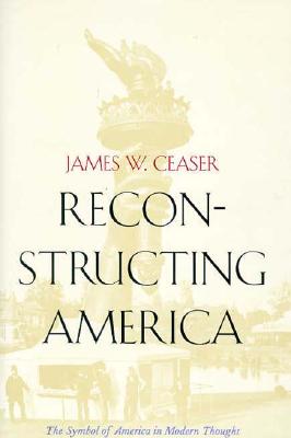 Reconstructing America: The Symbol of America in Modern Thought