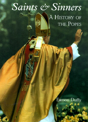 Saints and Sinners: A History of the Popes