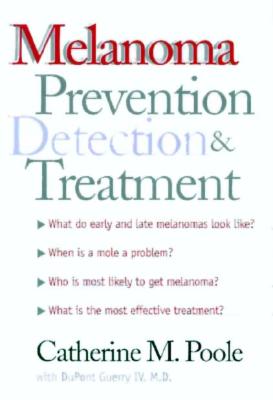 Melanoma: Prevention, Detection, and Treatment (Yale University Press Health & Wellness)