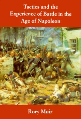 Tactics and the Experience of Battle in the Age of Napoleon.
