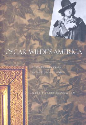 Oscar Wilde's America: Counterculture in the Gilded Age