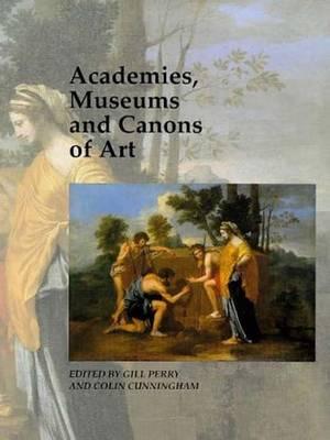 Academies, Museums and Canons of Art (Art and Its Histories Series)