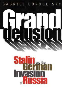 Image for Grand Delusion: Stalin and the German Invasion of Russia