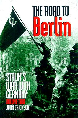 Road to Berlin: Continuing the History of Stalin's War with Germany. Volume Two.