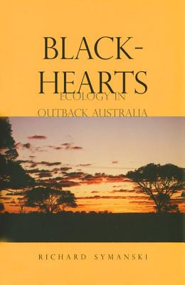 Blackhearts: Ecology in Outback Australia, Symanski, Richard Blackhearts: Ecology in Outback Australia, Symanski, Richard