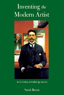 Inventing the Modern Artist: Art and Culture in Gilded Age America