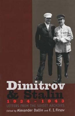 Dimitrov and Stalin, 1934-1943: Letters from the Soviet Archives (Annals of Communism Series).