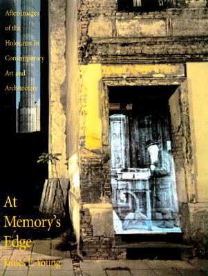 At Memory's Edge: After-Images of the Holocaust in Contemporary Art and Architecture