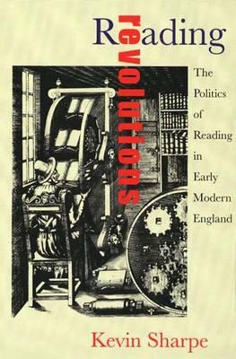 Reading Revolution: The Politics of Reading in Early Modern England