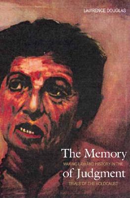 The Memory of Judgment: Making Law and History in the Trials of the Holocaust