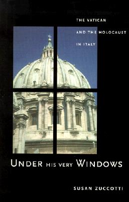 Under His Very Windows: The Vatican and the Holocaust in Italy