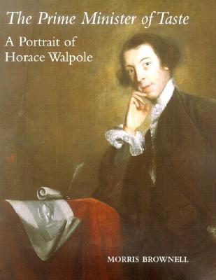 The Prime Minister of Taste: A Portrait of Horace Walpole