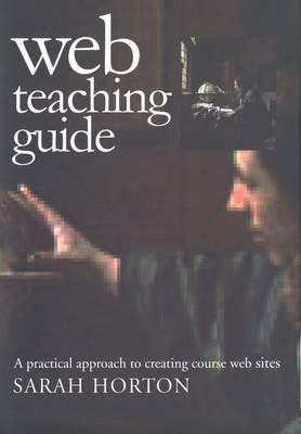 Web Teaching Guide: A Practical Approach to Creating Course Web Sites