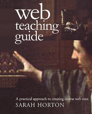 Web Teaching Guide: A Practical Approach to Creating Course Web Sites