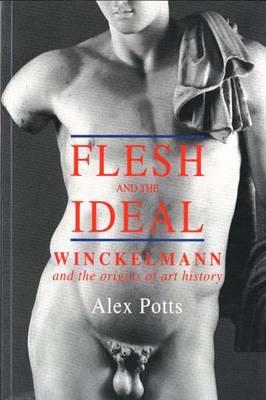 Image for Flesh and the Ideal: Winckelmann and the Origins of Art History