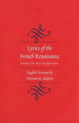 Lyrics of the French Renaissance: Marot, Du Bellay, Ronsard