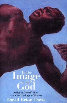 Image for In the Image of God: Religion, Moral Values, and Our Heritage of Slavery In the Image of God: Religion, Moral Values, and Our Heritage of Slavery