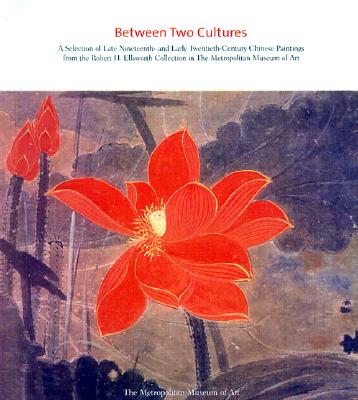 Between Two Cultures; Late-Nineteenth- and Early-Twentieth-Century Chinese Painting from the Robert H. Ellsworth Collection
