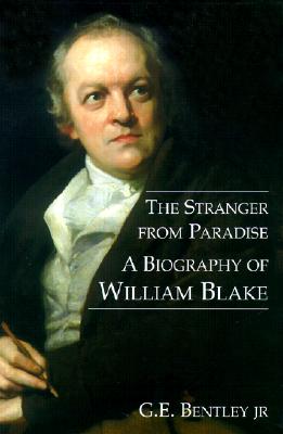 THE STRANGER FROM PARADISE. A Biography of William Blake.