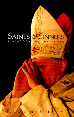 Saints and Sinners: A History of the Popes, Second Edition