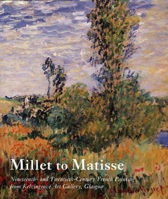Millet to Matisse: Nineteenth and Twentieth-Century French Paintings from Kelvingrove Art Gallery, Glasgow
