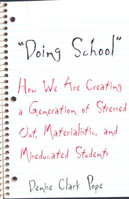 Doing School: How We Are Creating A Generation of Stressed Out, Materialistic, and Miseducated Students