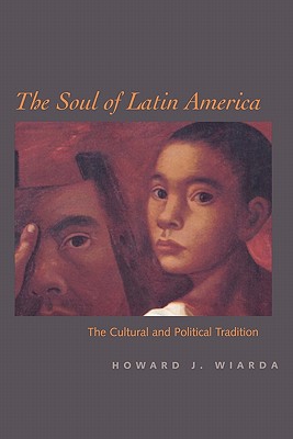The Soul of Latin America: The Cultural and Political Tradition