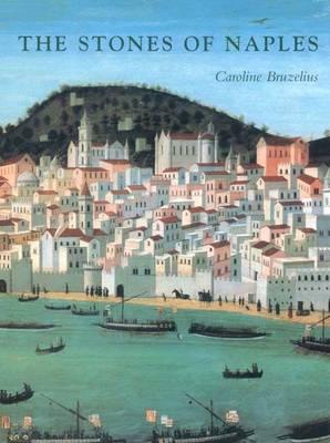 Image for The Stones of Naples: Church Building in the Angevin Kingdom, 1266-1343 The Stones of Naples: Church Building in the Angevin Kingdom, 1266-1343