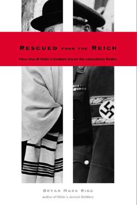 Rescued from the Reich: How One of Hitlers Soldiers Saved the Lubavitcher Rebbe