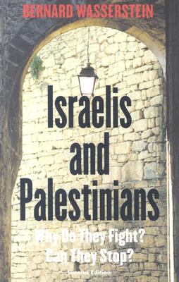 Israelis and Palestinians: Why Do They Fight Can They Stop, Second Edition