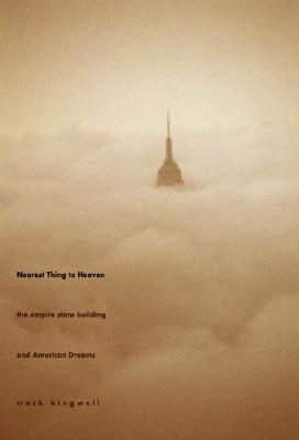 Nearest Thing to Heaven: The Empire State Building and American Dreams (Icons of America)