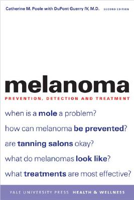 Melanoma: Prevention, Detection, and Treatment; Second Edition (Yale University Press Health & Wellness)