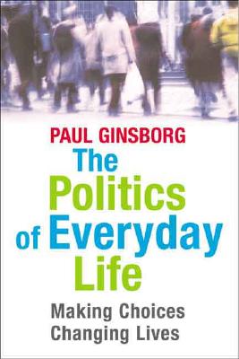 The Politics of Everyday Life: Making Choices, Changing Lives