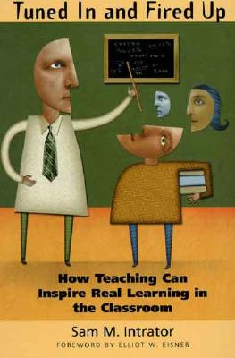 Tuned in and Fired Up How Teaching Can Inspire Real Learning in the Classroom