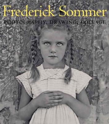 The Art of Frederick Sommer: Photography, Drawing, Collage