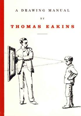 A Drawing Manual by Thomas Eakins (PRIMARY SOURCES IN AMERICAN)