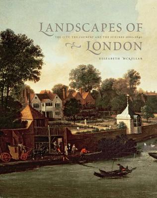 Landscapes of London: The City, the Country, and the Suburbs, 16601840