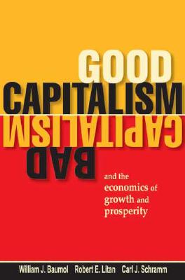 Good Capitalism, Bad Capitalism, and the Economics of Growth and Prosperity