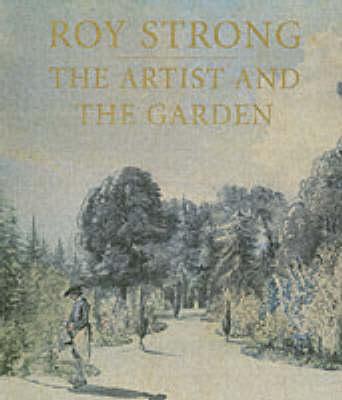 The Artist and the Garden (Paul Mellon Centre for Studies in British Art) [Paperback] Strong, Roy