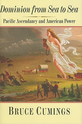 Image for Dominion from Sea to Sea  Pacific Ascendancy and American Power