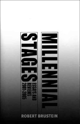 Millennial Stages: Essays and Reviews 2001-2005