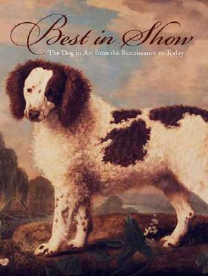 Best in Show: The Dog in Art from the Renaissance to Today