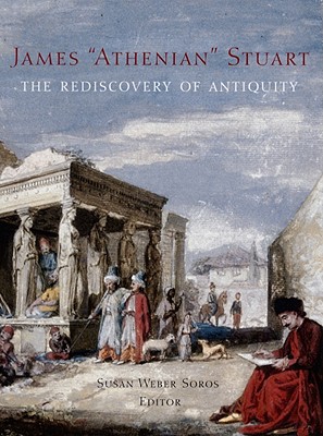 James 'Athenian' Stuart: The Rediscovery of Antiquity