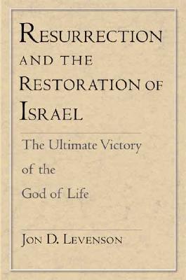 Resurrection and the Restoration of Israel The Ultimate Victory of the God of Life