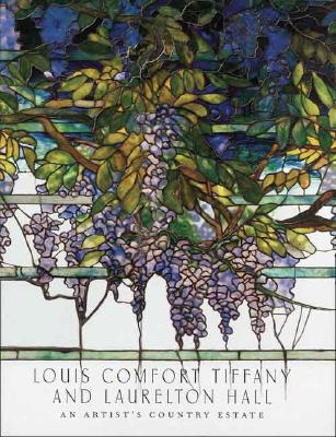 Louis Comfort Tiffany And Laurelton Hall: An Artist's Country Estate