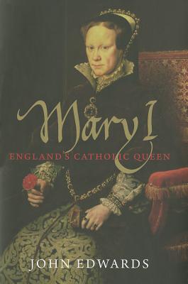 Mary I: England's Catholic Queen (The English Monarchs Series)